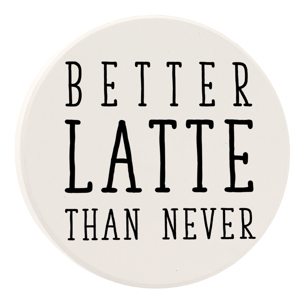 Better Latte Than Never Ceramic Car Coaster from the Misc. Collection at The Vintage Home Studio, an affordable home decor store in North Wilkesboro, NC.